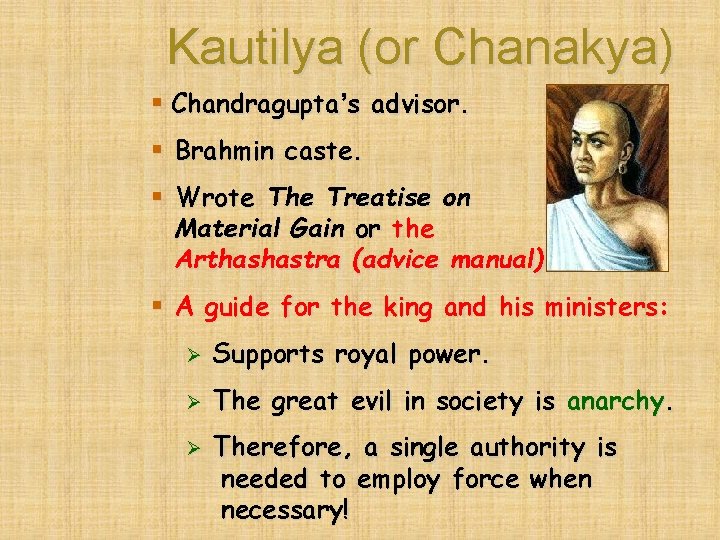 Kautilya (or Chanakya) § Chandragupta’s advisor. § Brahmin caste. § Wrote The Treatise on