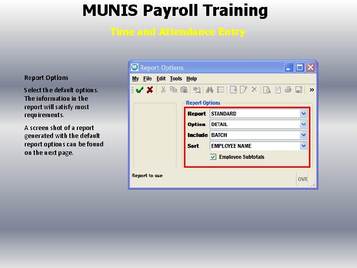 MUNIS Payroll Training Time and Attendance Entry Report Options Select the default options. The