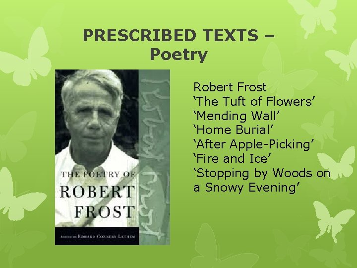 PRESCRIBED TEXTS – Poetry Robert Frost ‘The Tuft of Flowers’ ‘Mending Wall’ ‘Home Burial’