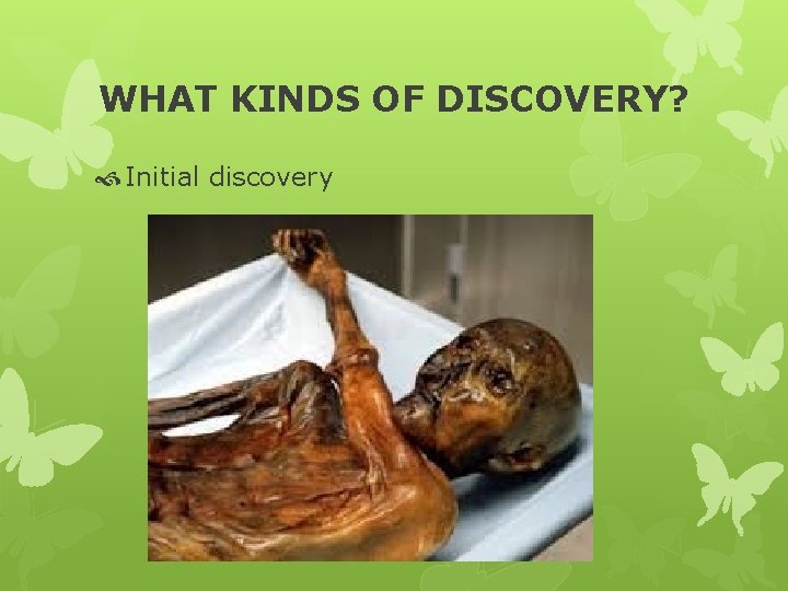 WHAT KINDS OF DISCOVERY? Initial discovery 