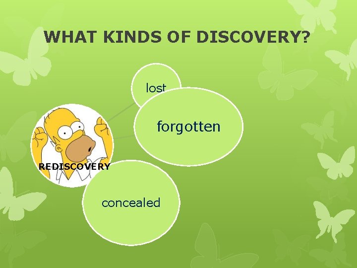 WHAT KINDS OF DISCOVERY? lost forgotten REDISCOVERY concealed 