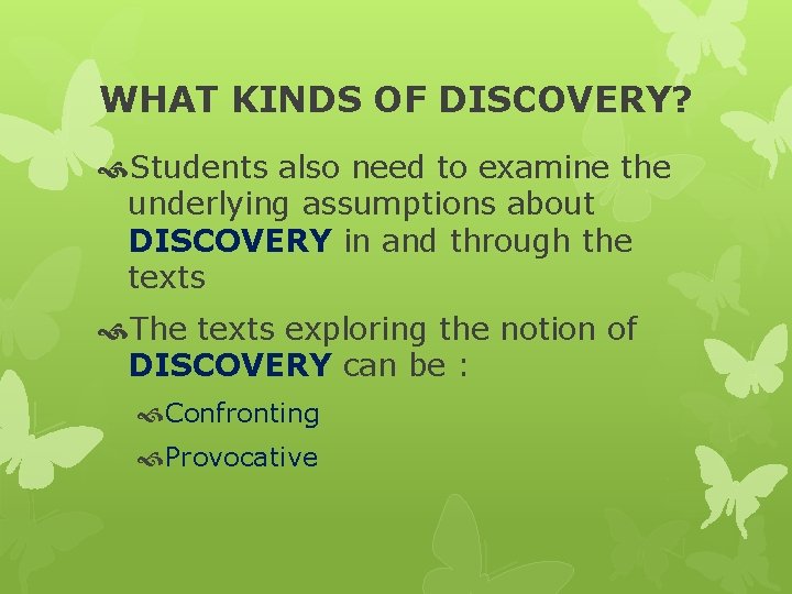 WHAT KINDS OF DISCOVERY? Students also need to examine the underlying assumptions about DISCOVERY