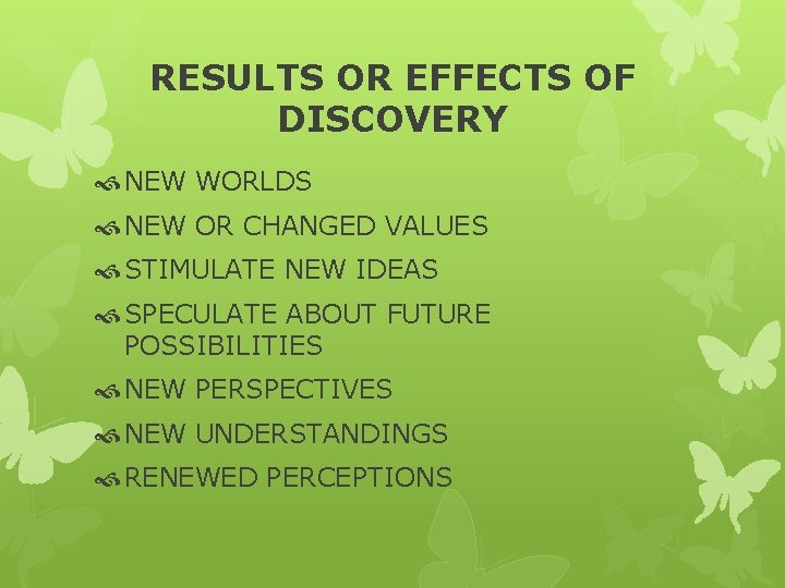 RESULTS OR EFFECTS OF DISCOVERY NEW WORLDS NEW OR CHANGED VALUES STIMULATE NEW IDEAS