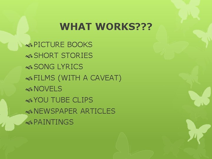 WHAT WORKS? ? ? PICTURE BOOKS SHORT STORIES SONG LYRICS FILMS (WITH A CAVEAT)