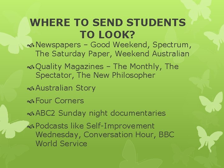 WHERE TO SEND STUDENTS TO LOOK? Newspapers – Good Weekend, Spectrum, The Saturday Paper,