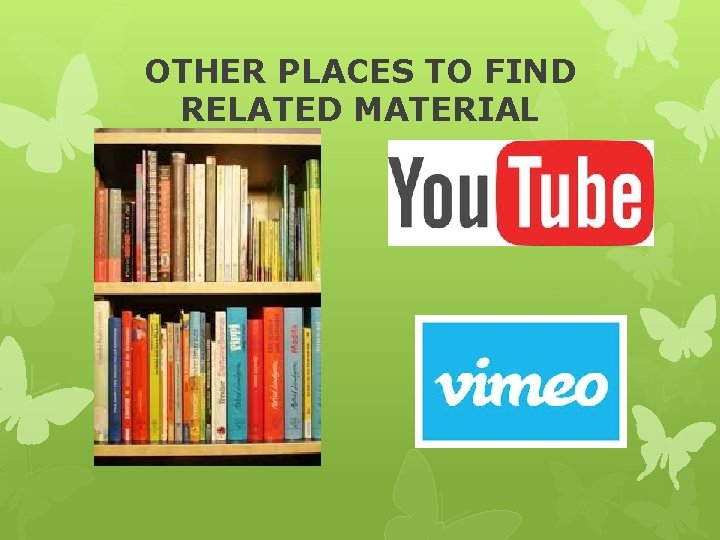 OTHER PLACES TO FIND RELATED MATERIAL 