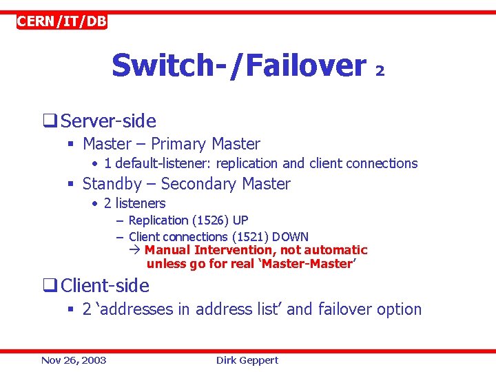 CERN/IT/DB Switch-/Failover 2 q Server-side § Master – Primary Master • 1 default-listener: replication