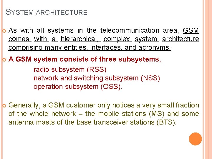 SYSTEM ARCHITECTURE As with all systems in the telecommunication area, GSM comes with a SYSTEM ARCHITECTURE As with all systems in the telecommunication area, GSM comes with a