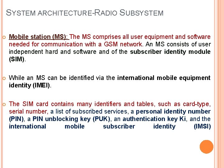 SYSTEM ARCHITECTURE-RADIO SUBSYSTEM Mobile station (MS): The MS comprises all user equipment and software SYSTEM ARCHITECTURE-RADIO SUBSYSTEM Mobile station (MS): The MS comprises all user equipment and software