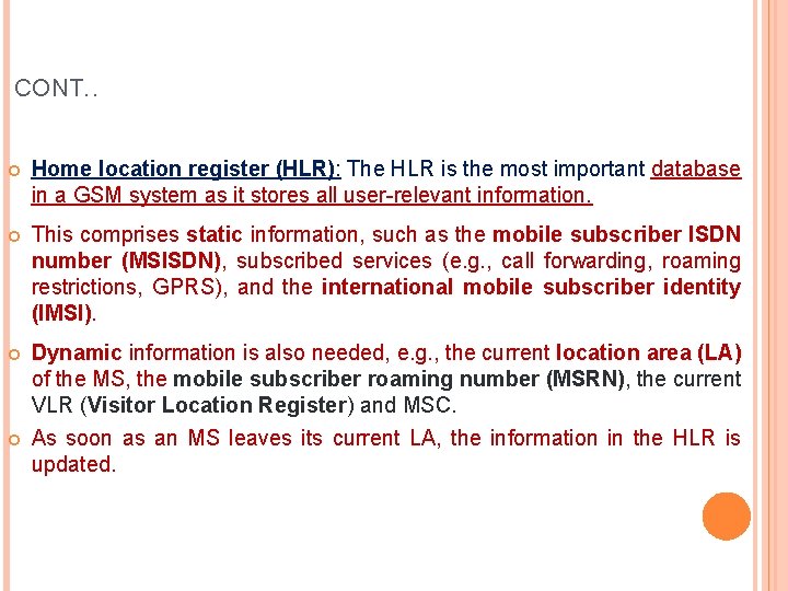 CONT. . Home location register (HLR): The HLR is the most important database in CONT. . Home location register (HLR): The HLR is the most important database in