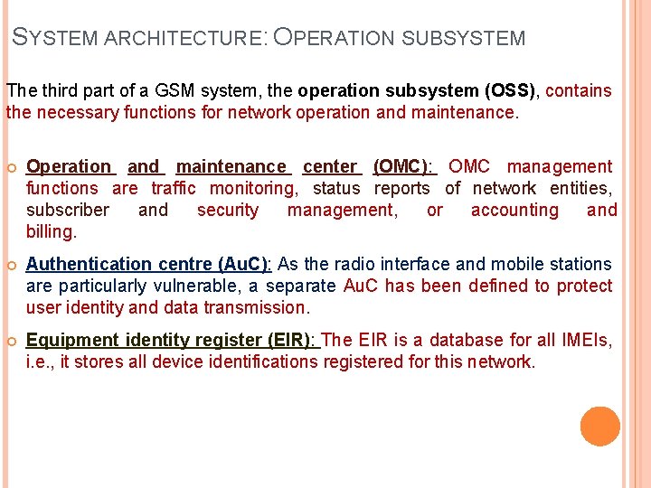 SYSTEM ARCHITECTURE: OPERATION SUBSYSTEM The third part of a GSM system, the operation subsystem SYSTEM ARCHITECTURE: OPERATION SUBSYSTEM The third part of a GSM system, the operation subsystem