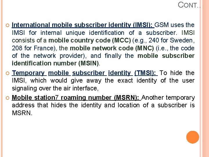 CONT. . International mobile subscriber identity (IMSI): GSM uses the IMSI for internal unique CONT. . International mobile subscriber identity (IMSI): GSM uses the IMSI for internal unique
