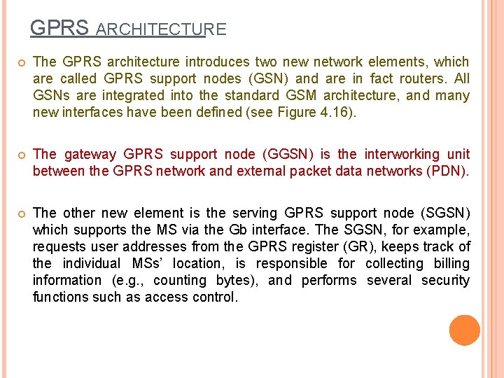 GPRS ARCHITECTURE The GPRS architecture introduces two new network elements, which are called GPRS GPRS ARCHITECTURE The GPRS architecture introduces two new network elements, which are called GPRS