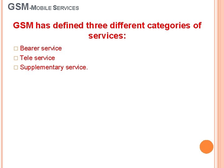 GSM-MOBILE SERVICES GSM has defined three different categories of services: � Bearer service � GSM-MOBILE SERVICES GSM has defined three different categories of services: � Bearer service �