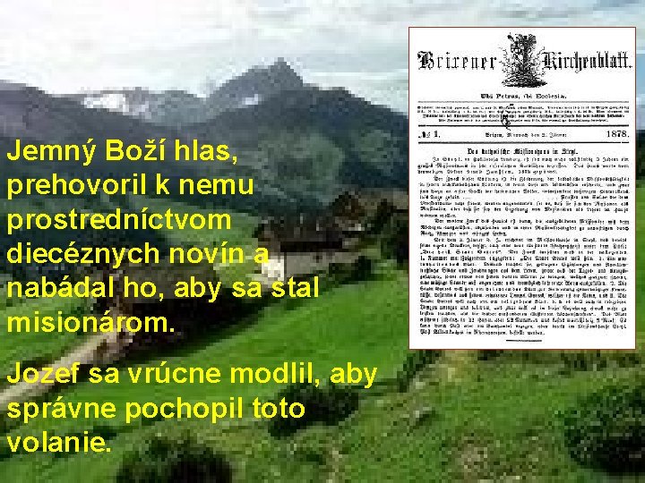 Jemný Boží hlas, prehovoril k nemu prostredníctvom diecéznych novín a nabádal ho, aby sa Jemný Boží hlas, prehovoril k nemu prostredníctvom diecéznych novín a nabádal ho, aby sa