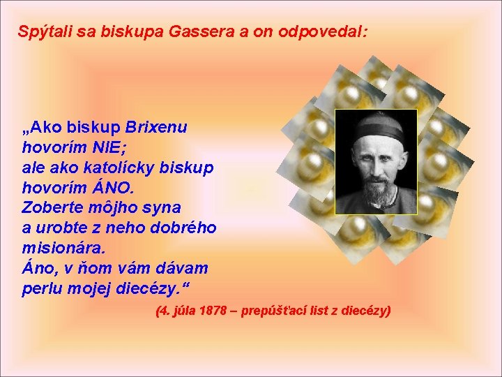 Spýtali sa biskupa Gassera a on odpovedal: „Ako biskup Brixenu hovorím NIE; ale ako