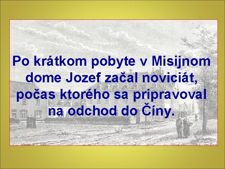 Po krátkom pobyte v Misijnom dome Jozef začal noviciát, počas ktorého sa pripravoval na