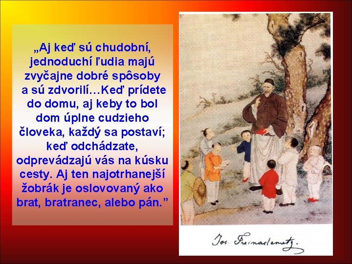 „Aj keď sú chudobní, jednoduchí ľudia majú zvyčajne dobré spôsoby a sú zdvorilí…Keď prídete „Aj keď sú chudobní, jednoduchí ľudia majú zvyčajne dobré spôsoby a sú zdvorilí…Keď prídete