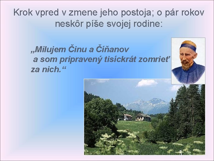 Krok vpred v zmene jeho postoja; o pár rokov neskôr píše svojej rodine: „Milujem Krok vpred v zmene jeho postoja; o pár rokov neskôr píše svojej rodine: „Milujem