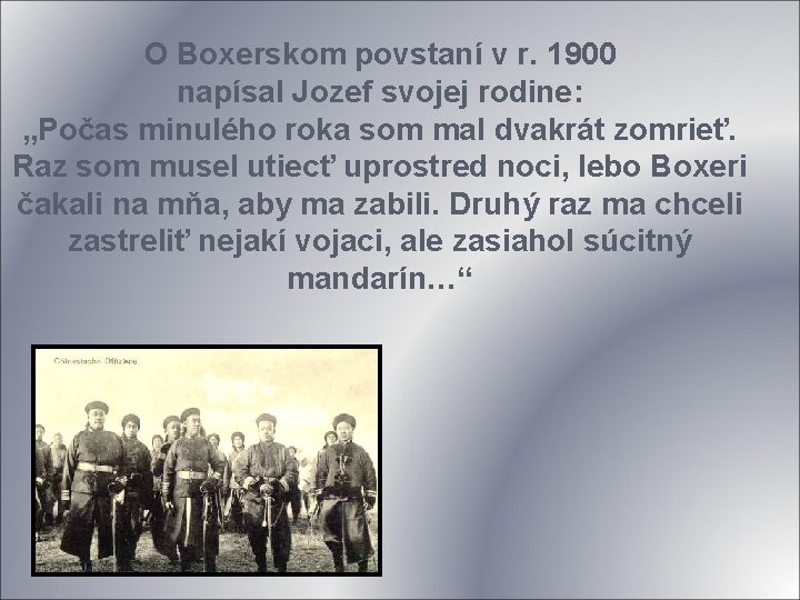O Boxerskom povstaní v r. 1900 napísal Jozef svojej rodine: „Počas minulého roka som O Boxerskom povstaní v r. 1900 napísal Jozef svojej rodine: „Počas minulého roka som