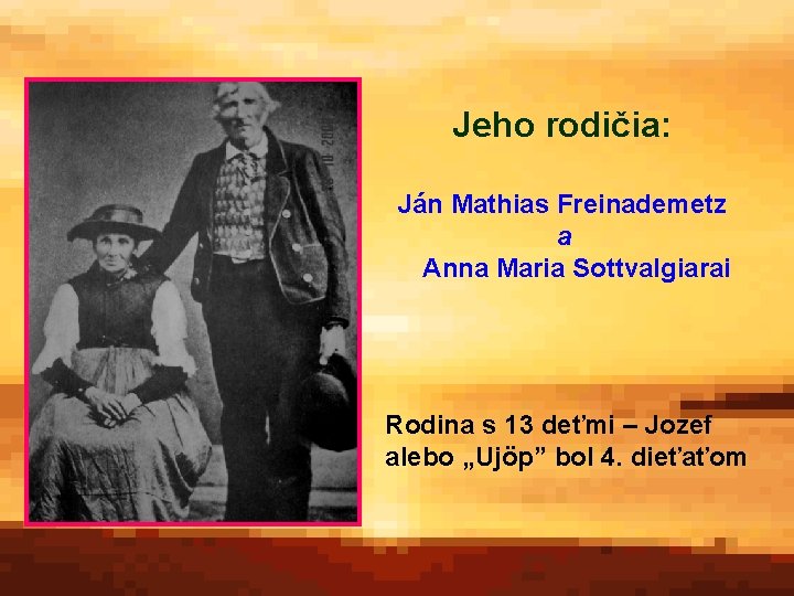 Jeho rodičia: Ján Mathias Freinademetz a Anna Maria Sottvalgiarai Rodina s 13 deťmi –