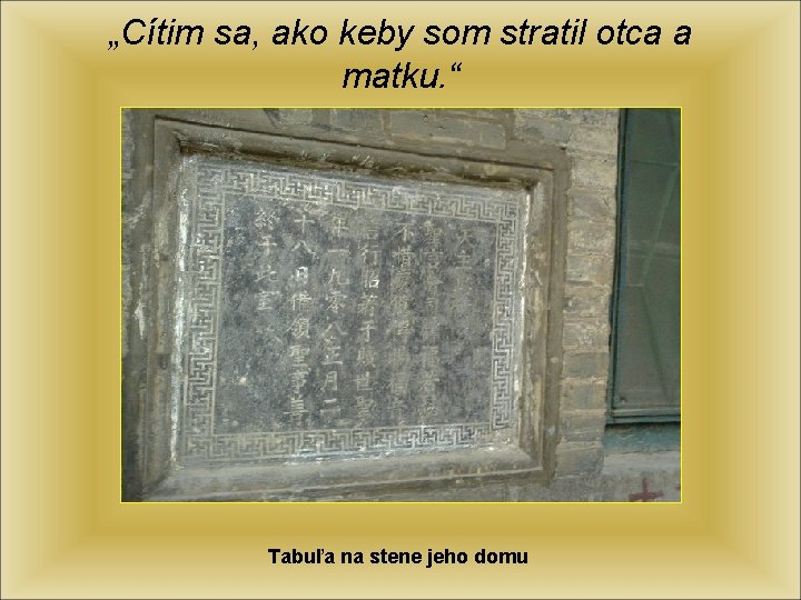 „Cítim sa, ako keby som stratil otca a matku. “ Čínsky kresťan Tabuľa na „Cítim sa, ako keby som stratil otca a matku. “ Čínsky kresťan Tabuľa na