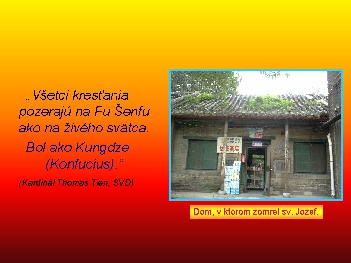 „Všetci kresťania pozerajú na Fu Šenfu ako na živého svätca. Bol ako Kungdze (Konfucius). „Všetci kresťania pozerajú na Fu Šenfu ako na živého svätca. Bol ako Kungdze (Konfucius).
