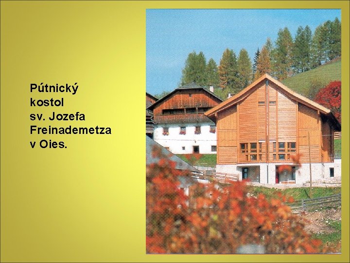 Pútnický kostol sv. Jozefa Freinademetza v Oies. Pútnický kostol sv. Jozefa Freinademetza v Oies.