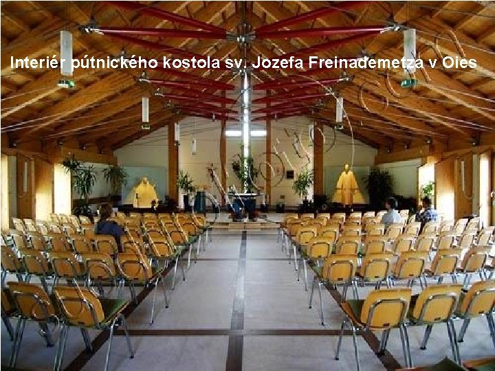 Interiér pútnického kostola sv. Jozefa Freinademetza v Oies 