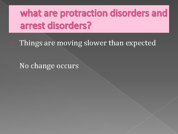 what are protraction disorders and arrest disorders? Things are moving slower than expected No