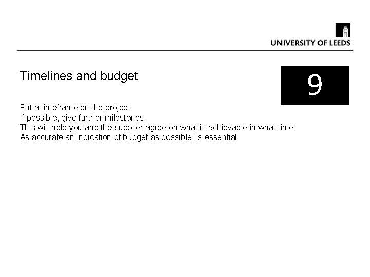 Timelines and budget Put a timeframe on the project. If possible, give further milestones.