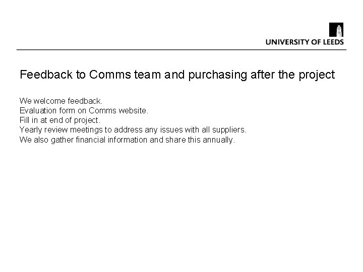 Feedback to Comms team and purchasing after the project We welcome feedback. Evaluation form