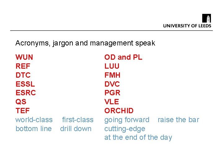 Acronyms, jargon and management speak WUN REF DTC ESSL ESRC QS TEF world-class first-class