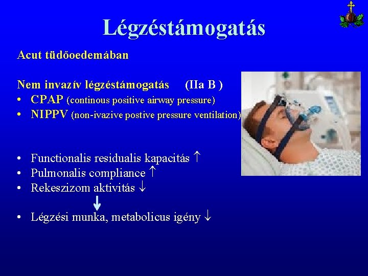 Légzéstámogatás Acut tüdőoedemában Nem invazív légzéstámogatás (IIa B ) • CPAP (continous positive airway