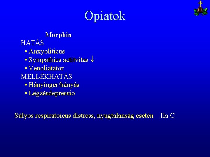 Opiatok Morphin HATÁS • Anxyoliticus • Sympathics actitvitas • Venoliatator MELLÉKHATÁS • Hányinger/hányás •