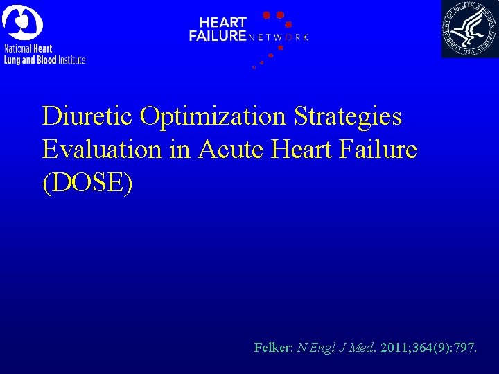 Diuretic Optimization Strategies Evaluation in Acute Heart Failure (DOSE) Felker: N Engl J Med.