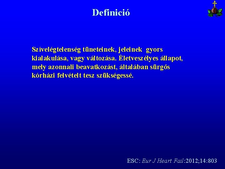 Definició Szívelégtelenség tüneteinek, jeleinek gyors kialakulása, vagy változása. Életveszélyes állapot, mely azonnali beavatkozást, általában