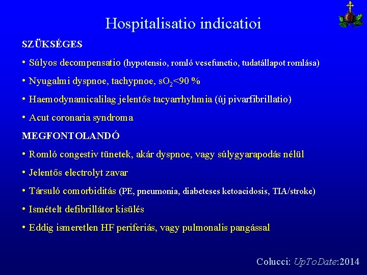 Hospitalisatio indicatioi SZÜKSÉGES • Súlyos decompensatio (hypotensio, romló vesefunctio, tudatállapot romlása) • Nyugalmi dyspnoe,