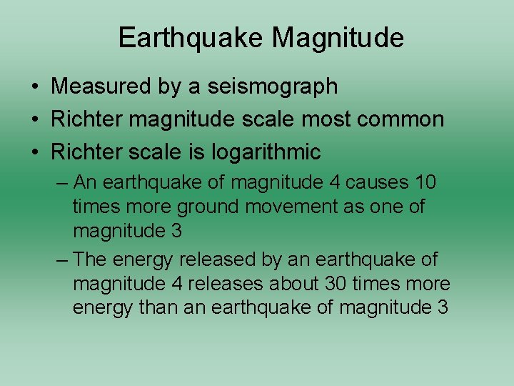 Earthquake Magnitude • Measured by a seismograph • Richter magnitude scale most common •