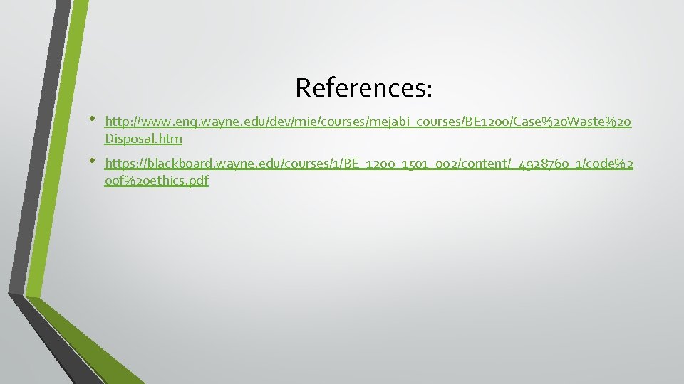 References: • http: //www. eng. wayne. edu/dev/mie/courses/mejabi_courses/BE 1200/Case%20 Waste%20 Disposal. htm • https: //blackboard.