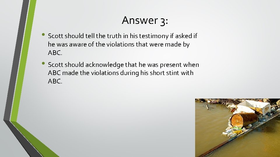 Answer 3: • Scott should tell the truth in his testimony if asked if