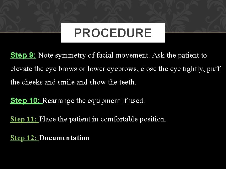 PROCEDURE Step 9: Note symmetry of facial movement. Ask the patient to elevate the
