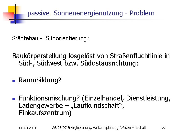 passive Sonnenenergienutzung - Problem Städtebau - Südorientierung: Baukörperstellung losgelöst von Straßenfluchtlinie in Süd-, Südwest
