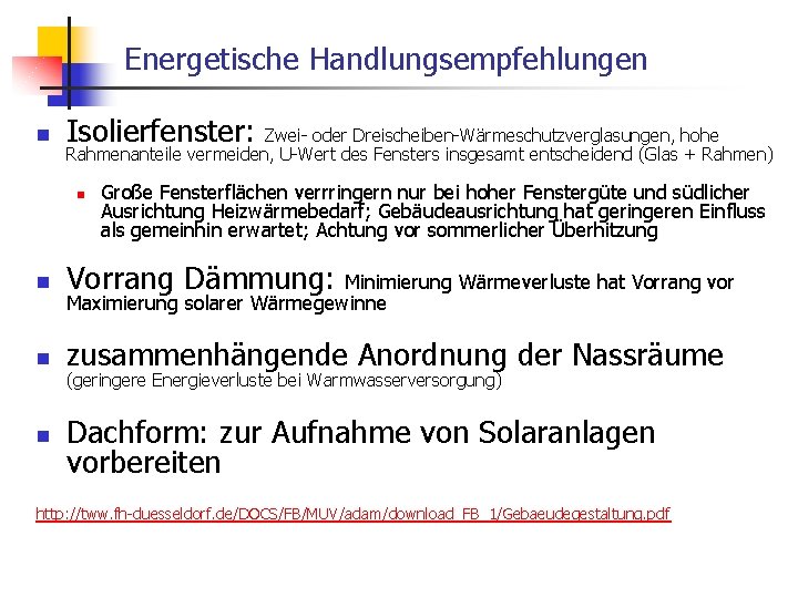 Energetische Handlungsempfehlungen n Isolierfenster: Zwei- oder Dreischeiben-Wärmeschutzverglasungen, hohe Rahmenanteile vermeiden, U-Wert des Fensters insgesamt