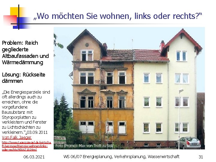 „Wo möchten Sie wohnen, links oder rechts? “ Problem: Reich gegliederte Altbaufassaden und Wärmedämmung