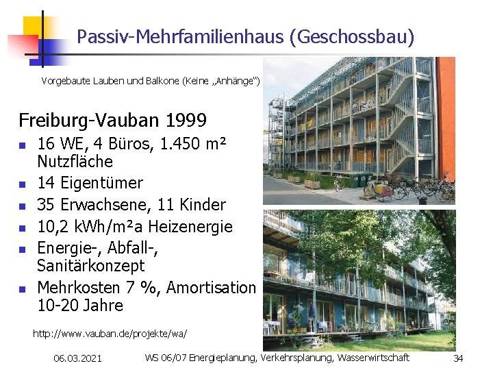 Passiv-Mehrfamilienhaus (Geschossbau) Vorgebaute Lauben und Balkone (Keine „Anhänge“) Freiburg-Vauban 1999 n n 16 WE,