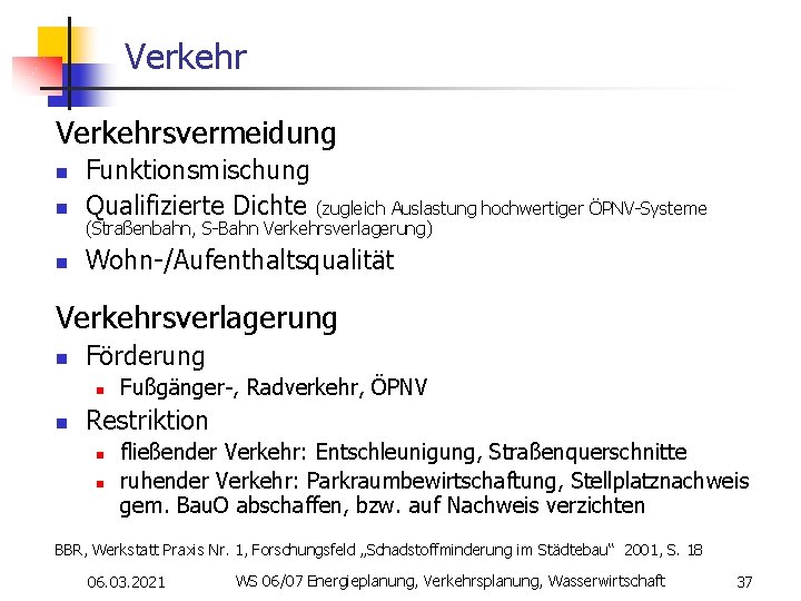 Verkehrsvermeidung n Funktionsmischung Qualifizierte Dichte (zugleich Auslastung hochwertiger ÖPNV-Systeme n Wohn-/Aufenthaltsqualität n (Straßenbahn, S-Bahn