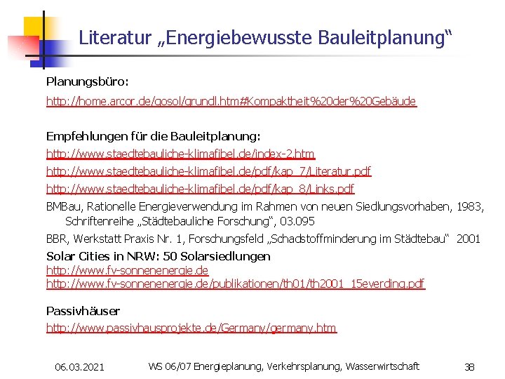 Literatur „Energiebewusste Bauleitplanung“ Planungsbüro: http: //home. arcor. de/gosol/grundl. htm#Kompaktheit%20 der%20 Gebäude Empfehlungen für die