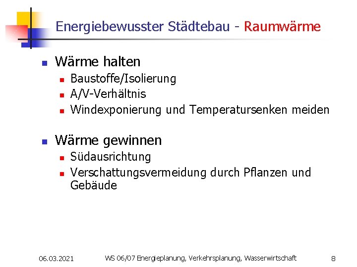 Energiebewusster Städtebau - Raumwärme n Wärme halten n n Baustoffe/Isolierung A/V-Verhältnis Windexponierung und Temperatursenken