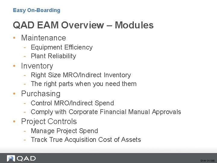 Easy On-Boarding QAD EAM Overview – Modules • Maintenance - Equipment Efficiency - Plant